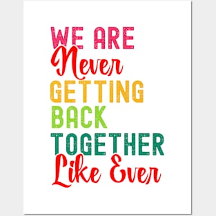 We Are Never Getting Back Together Like Ever Women Men Funny Posters and Art